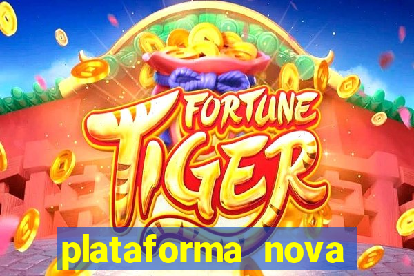 plataforma nova pagando hoje